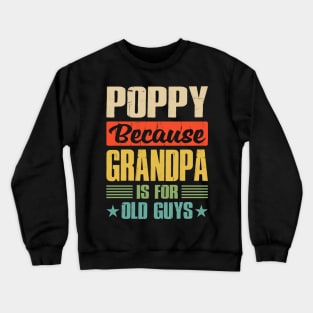 Poppy Because Grandpa is For Old Guys Crewneck Sweatshirt